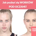 Jak pozbyć się WORKÓW POD OCZAMI?