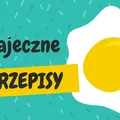 Dania z jajem na codzień- czyli 23 jajeczne przepisy