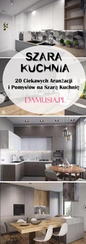 Szara Kuchnia: 20 Ciekawych Aranżacji i Pomysłów na Sza