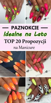 Paznokcie Idealne na Lato! – TOP 20 Super Propozycji na Manicure