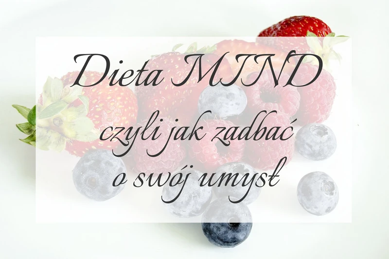 Dieta MIND, czyli jak zadbać o swój umysł