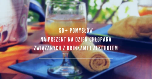 50+ pomysłów na prezent na Dzień Chłopaka