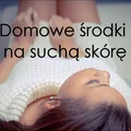 Domowe środki na suchą skórę