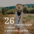 26 cytatów o pewności siebie. Wzmocnij się!