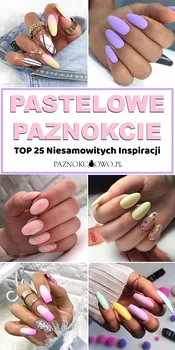 Pastelowe Paznokcie na Ten Sezon – TOP 25 Niesamowitych Inspiracji Które Musicie Zobaczyć
