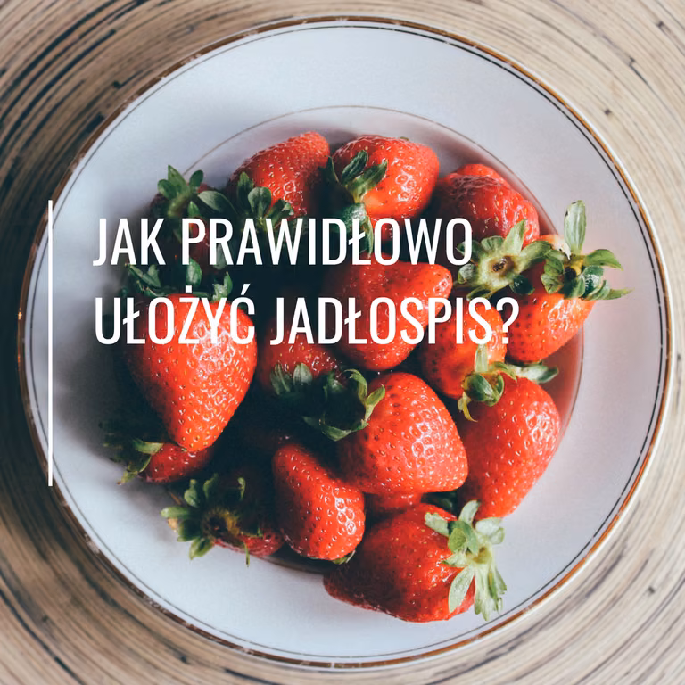 Jak prawidłowo ułożyć jadłospis?