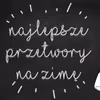 Najlepsze przetwory na zimę (do słoika)