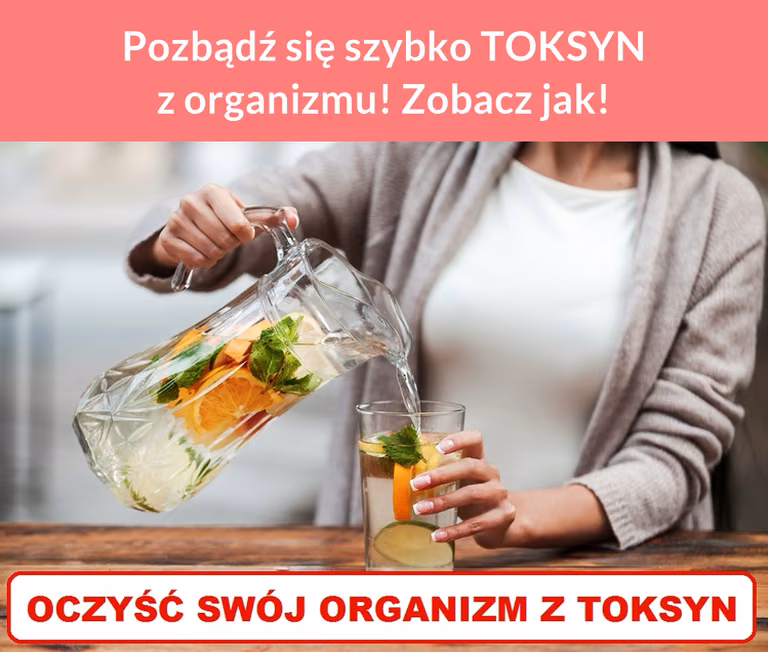 Pozbądź się szybko TOKSYN z organizmu! Zobacz jak!