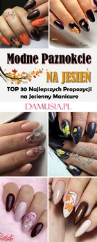 Modne Paznokcie na Jesień: TOP 30 Najlepszych Propozycji na Jesienny Manicure