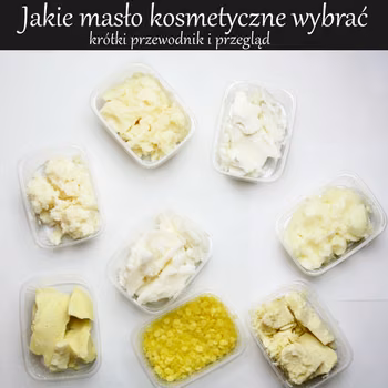Jakie masło kosmetyczne wybrać? Poradnik i przewodnik