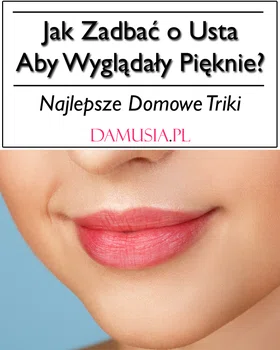 Jak Zadbać o Usta Aby Wyglądały Pięknie? – Najlepsze Domowe Triki