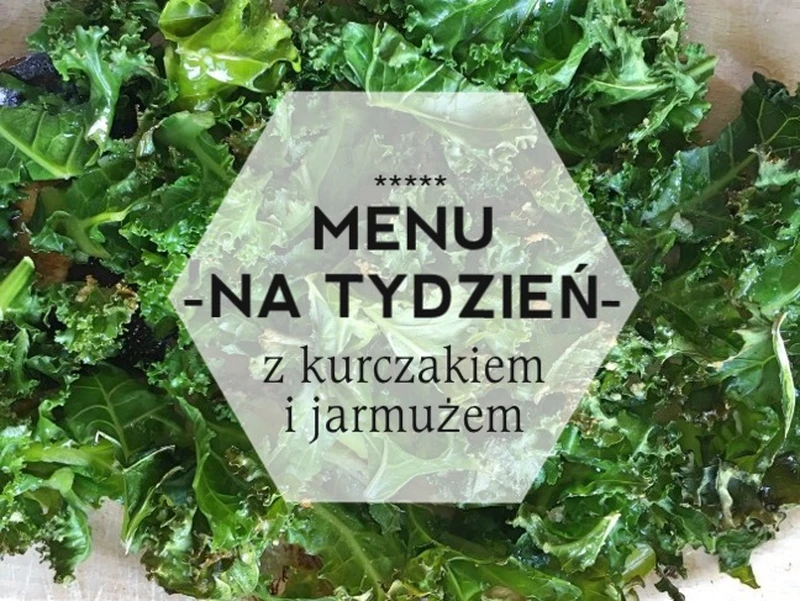 Menu na tydzień z kurczakiem i jarmużem