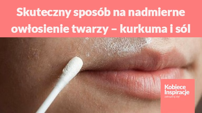 Skuteczny sposób na nadmierne owłosienie twarzy – kurkuma i sól