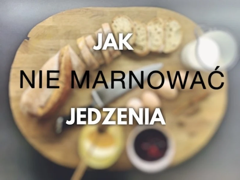 Jak nie marnować jedzenia. 7 kroków