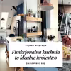 Funkcjonalna kuchnia - zobacz jak ją stworzyć