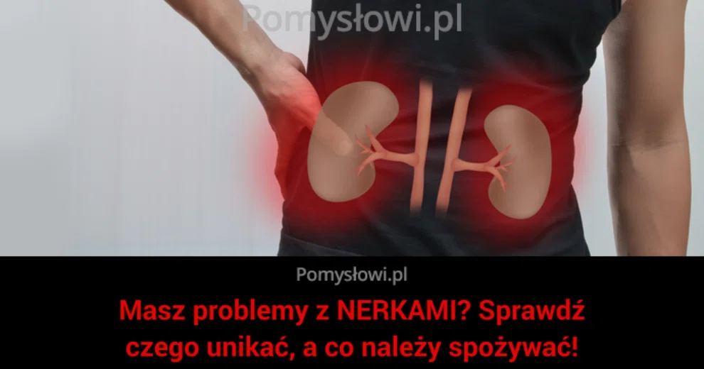 Masz Problemy Z Nerkami Sprawdź Czego Unikać A Co Należy Spożywać Kobieceinspiracjepl 5841