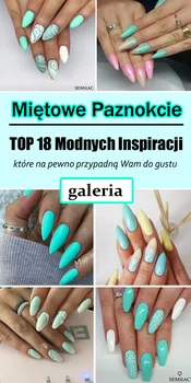 Miętowe Paznokcie – TOP 18 Inspiracji, które na pewno przypadną Wam do gustu!