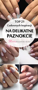 TOP 21 Cudownych Inspiracji na Delikatne Paznokcie Które Sprawdzą Się W Każdej Sytuacji!