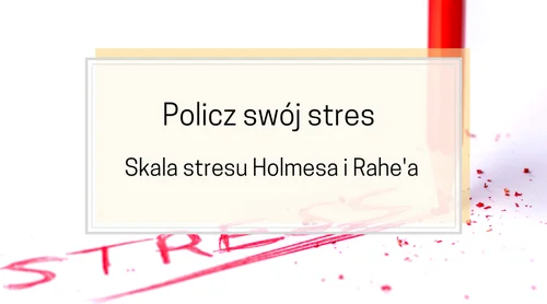 Skala stresu Holmesa i Rahe’a, czyli jak obliczyć swój stres?