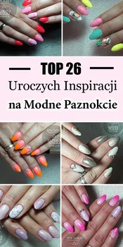 TOP 26 Uroczych Inspiracji na Modne Paznokcie od Aldony