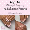 Delikatne i Lekkie Pazurki – Top 18 Inspiracji Które Pokochacie