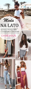 Moda na Lato – Sprawdź Co Powinnaś Mieć w Swojej Szafie w Tym Sezonie!