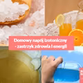 Domowy napój izotoniczny - zastrzyk zdrowia i energii.