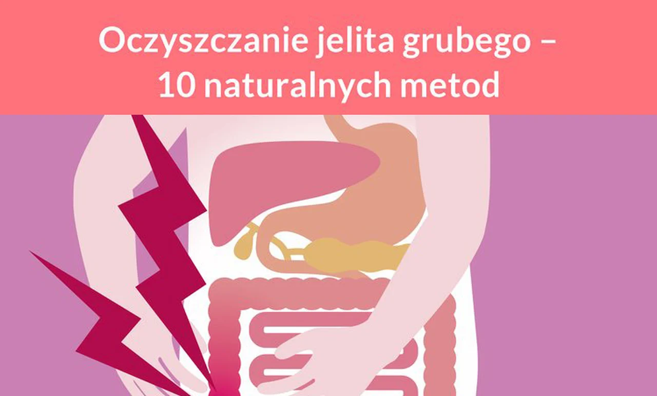 Oczyszczanie jelita grubego – 10 naturalnych metod