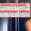 Zobacz jakie zalety ma ZIMNY PRYSZNIC