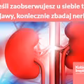 Jeśli zaobserwujesz u siebie te objawy, koniecznie zbadaj nerki!