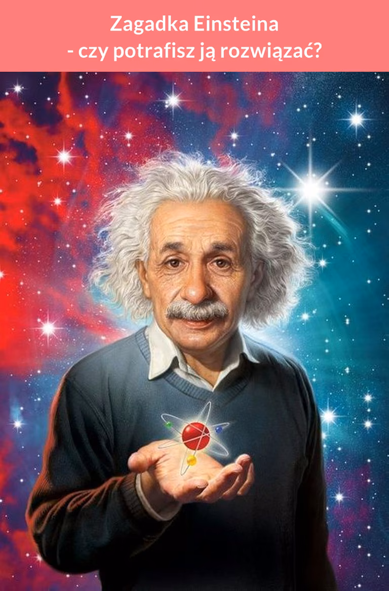 Zagadka Einsteina- czy potrafisz ją rozwiązać? Sprawdź się!