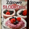 "Zdrowe słodkości na każdą porę dnia" - recenzja i KONKURS!