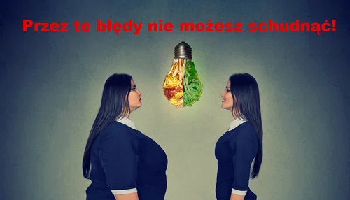 Zobacz błędy które utrudniają Ci ODCHUDZANIE!