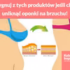 Zrezygnuj z tych produktów jeśli chcesz uniknąć oponki na brzuchu!