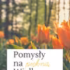 Pomysły na Piękną Wielkanoc