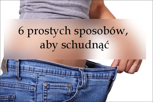 6 prostych sposobów, aby schudnąć