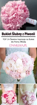 Bukiet Ślubny z Piwonii: TOP 24 Świetne Inspiracje na Bukiet dla Panny Młodej