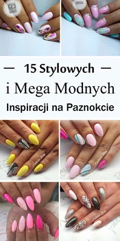 15 Stylowych i Mega Modnych Inspiracji na Paznokcie