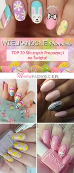 Wielkanocne Paznokcie – TOP 20 Ślicznych Propozycji na Święta!