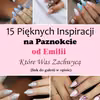 Top 15 Inspiracji na Paznokcie od Emilii Które Was Zachwycą