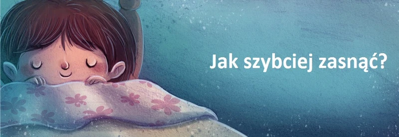 Jak szybciej ZASNĄĆ? Sprawdź nasze wskazówki!