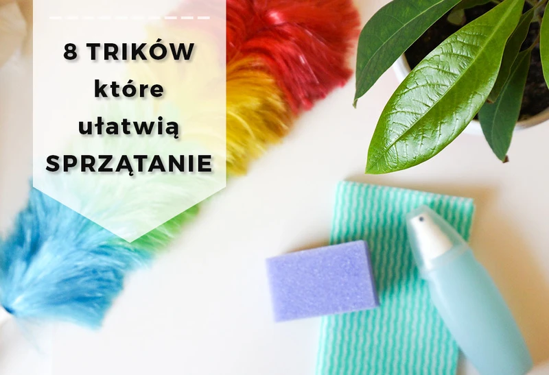 8 trików, które ułatwią sprzątanie i utrzymanie porządku