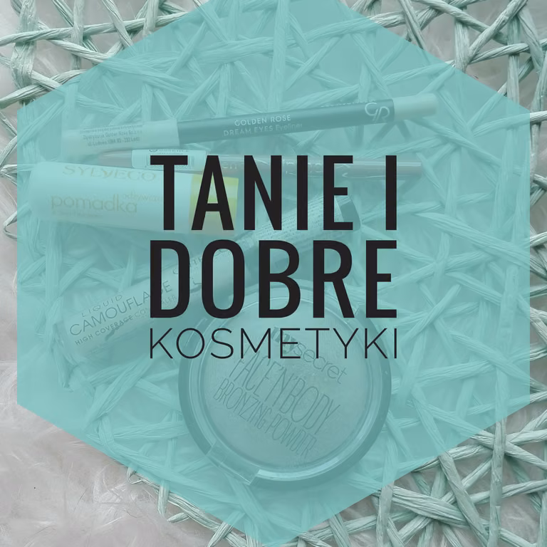Tanie i dobre kosmetyki z drogerii.