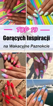 19 Gorących i Modnych Inspiracji na Wakacyjne Paznokcie