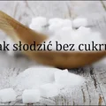 Jak słodzić bez cukru?