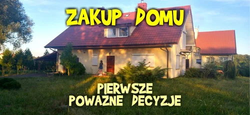 Zakup domu - są pierwsze decyzje!!!